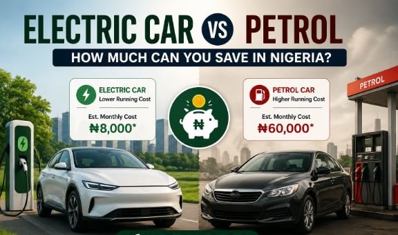 Electric Car vs Petrol: How Much Can You Save in Nigeria?